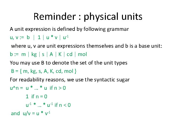 Reminder : physical units A unit expression is defined by following grammar u, v