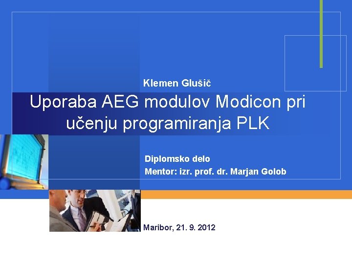 Klemen Glušič Uporaba AEG modulov Modicon pri učenju programiranja PLK Diplomsko delo Mentor: izr.