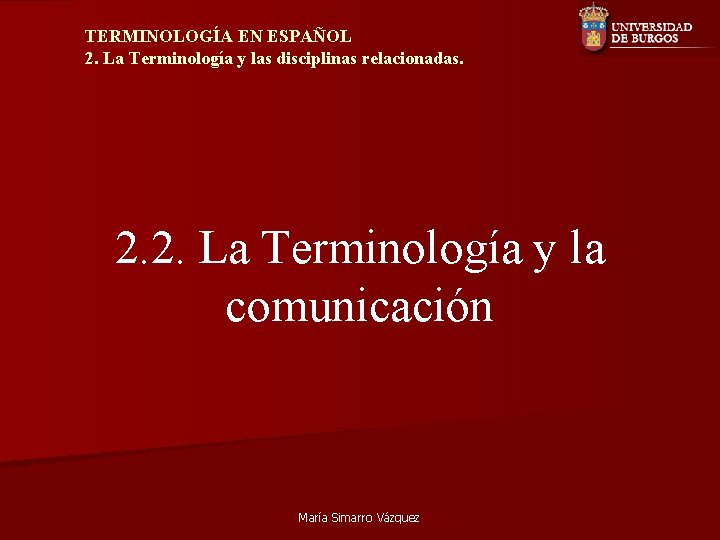 TERMINOLOGÍA EN ESPAÑOL 2. La Terminología y las disciplinas relacionadas. 2. 2. La Terminología