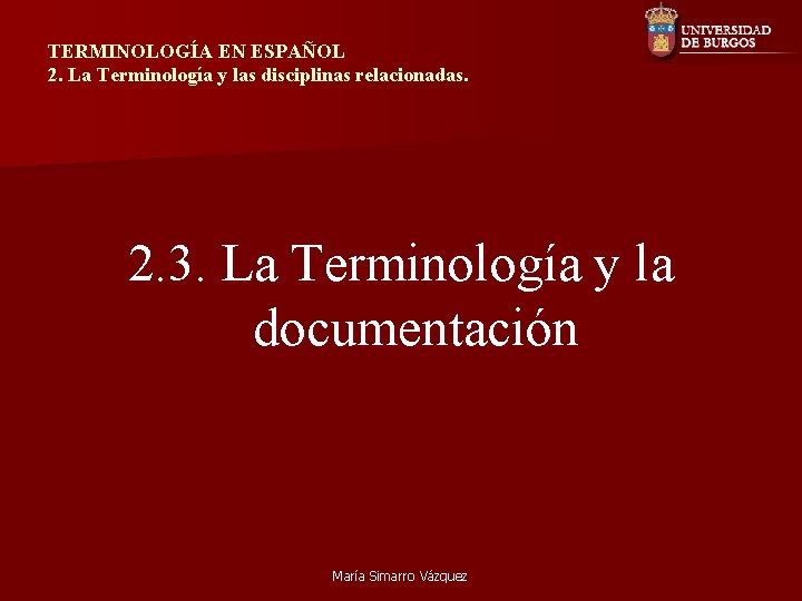 TERMINOLOGÍA EN ESPAÑOL 2. La Terminología y las disciplinas relacionadas. 2. 3. La Terminología