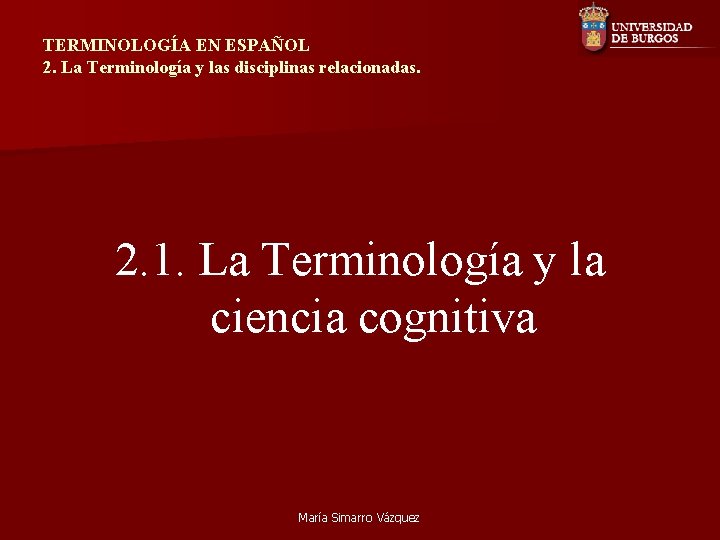 TERMINOLOGÍA EN ESPAÑOL 2. La Terminología y las disciplinas relacionadas. 2. 1. La Terminología