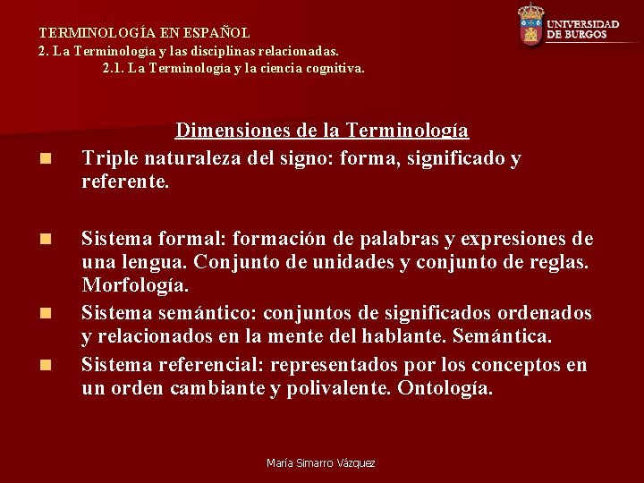 TERMINOLOGÍA EN ESPAÑOL 2. La Terminología y las disciplinas relacionadas. 2. 1. La Terminología