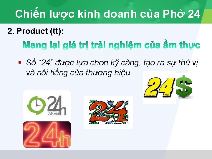 Chiến lược kinh doanh của Phở 24 2. Product (tt): § Số “ 24”