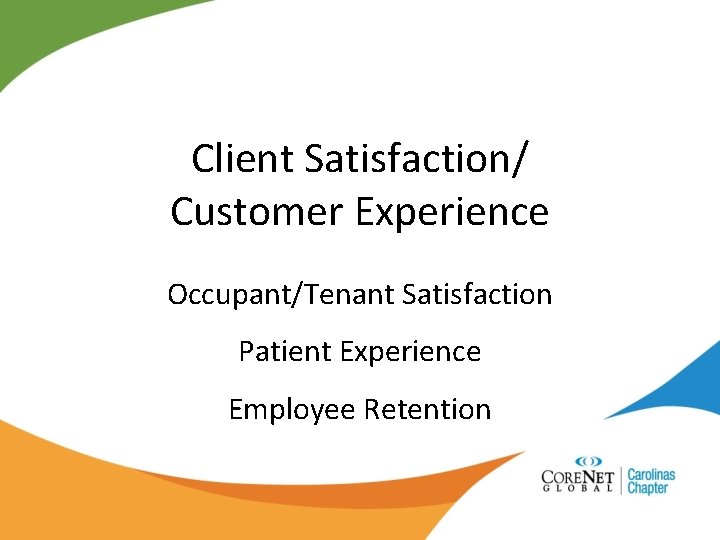 Client Satisfaction/ Customer Experience Occupant/Tenant Satisfaction Patient Experience Employee Retention 