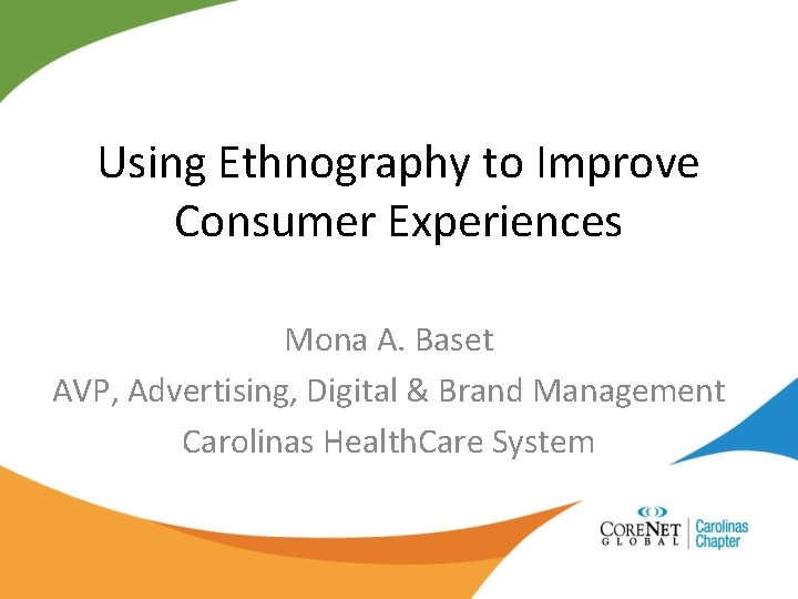 Using Ethnography to Improve Consumer Experiences Mona A. Baset AVP, Advertising, Digital & Brand