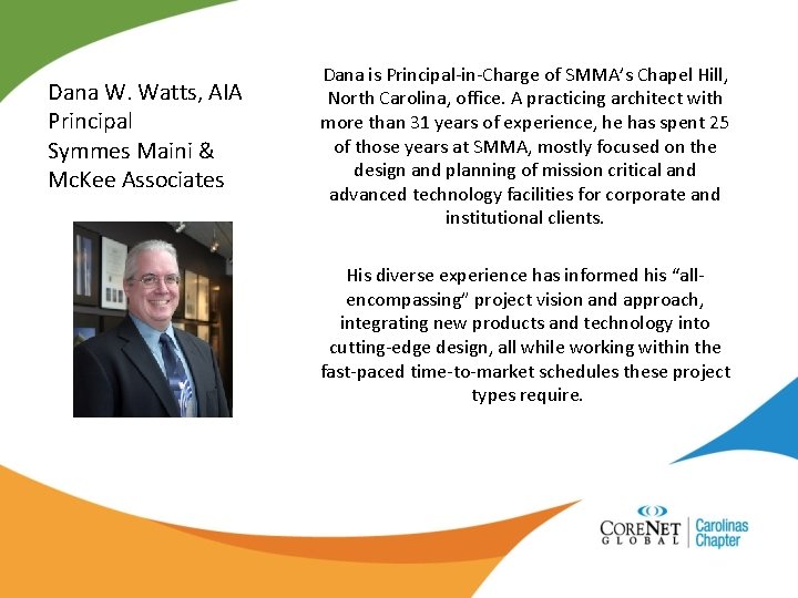 Dana W. Watts, AIA Principal Symmes Maini & Mc. Kee Associates Dana is Principal-in-Charge