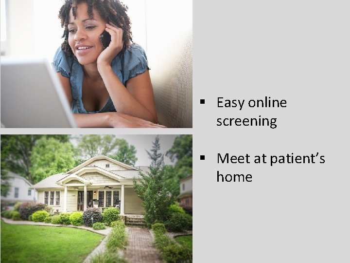 § Easy online screening § Meet at patient’s home 