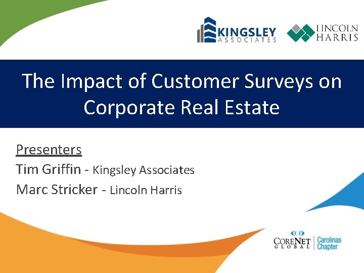 The Impact of Customer Surveys on Corporate Real Estate Presenters Tim Griffin - Kingsley