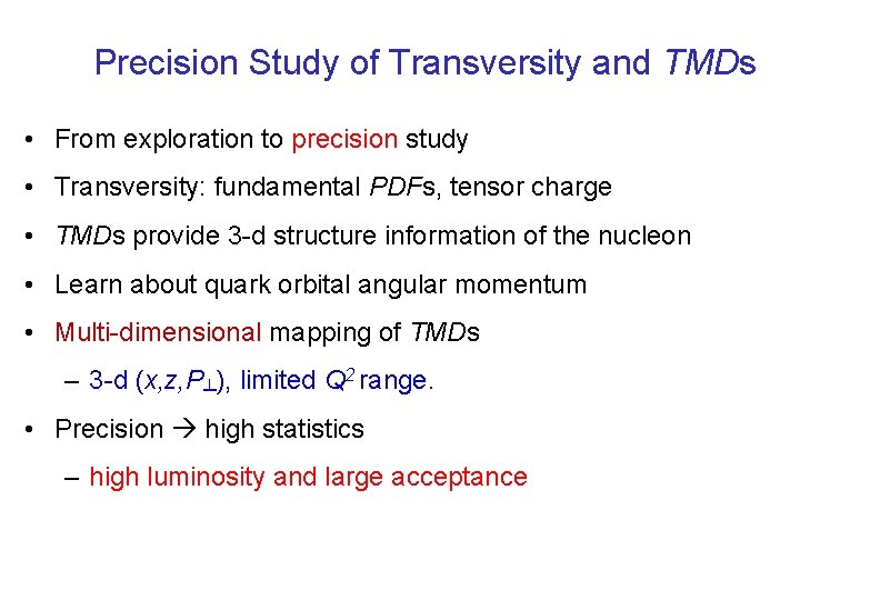 Precision Study of Transversity and TMDs • From exploration to precision study • Transversity: