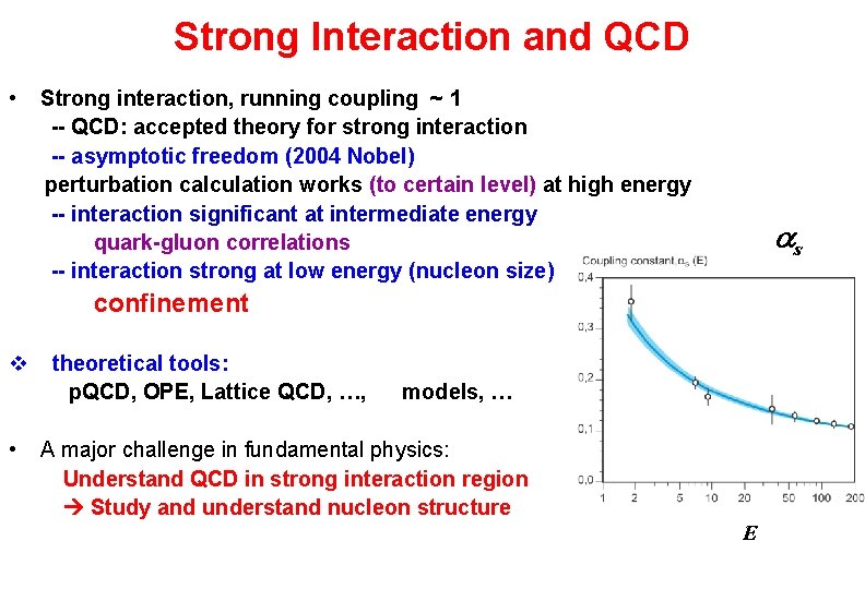 Strong Interaction and QCD • Strong interaction, running coupling ~ 1 -- QCD: accepted