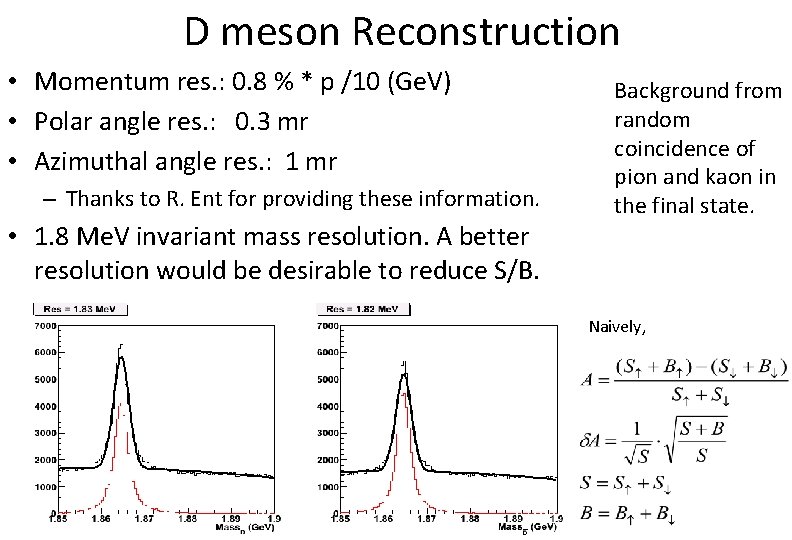 D meson Reconstruction • Momentum res. : 0. 8 % * p /10 (Ge.