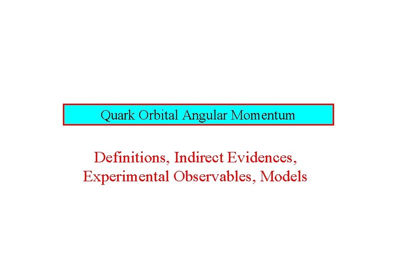 Quark Orbital Angular Momentum Definitions, Indirect Evidences, Experimental Observables, Models 