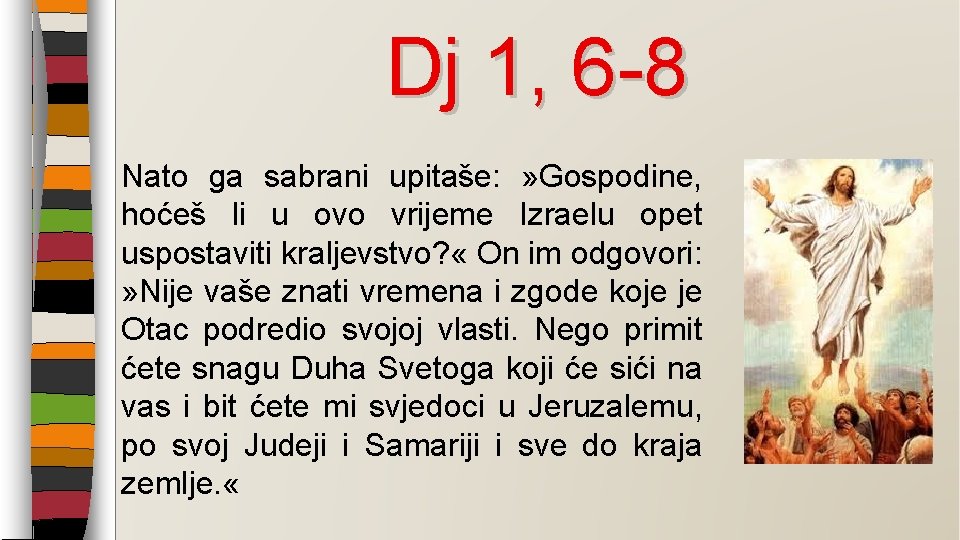 Dj 1, 6 -8 Nato ga sabrani upitaše: » Gospodine, hoćeš li u ovo