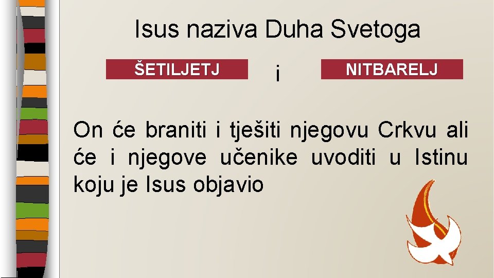 Isus naziva Duha Svetoga ŠETILJETJ TJEŠITELJ i NITBARELJ BRANITELJ On će braniti i tješiti