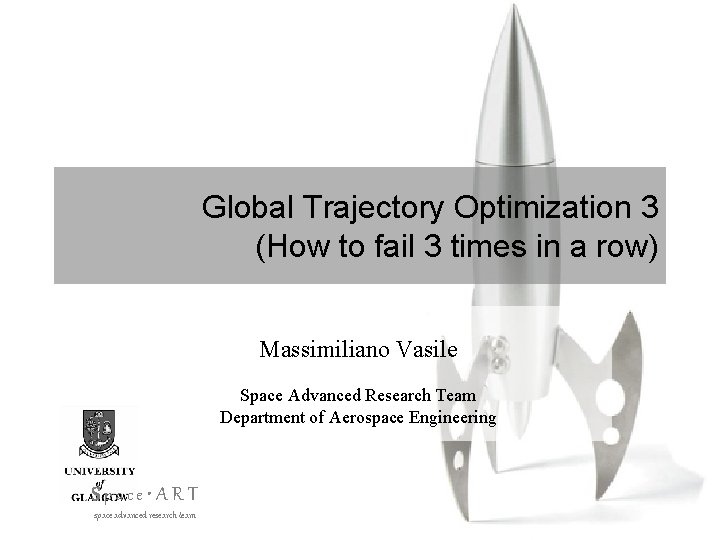 Global Trajectory Optimization 3 (How to fail 3 times in a row) Massimiliano Vasile