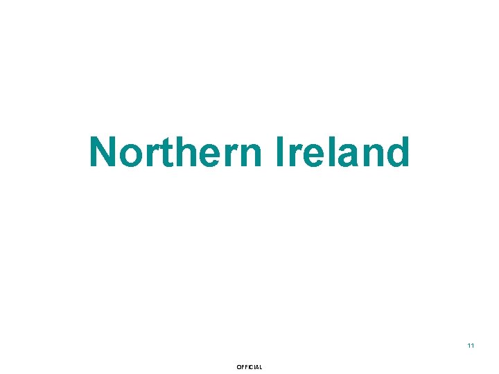 Northern Ireland 11 OFFICIAL 