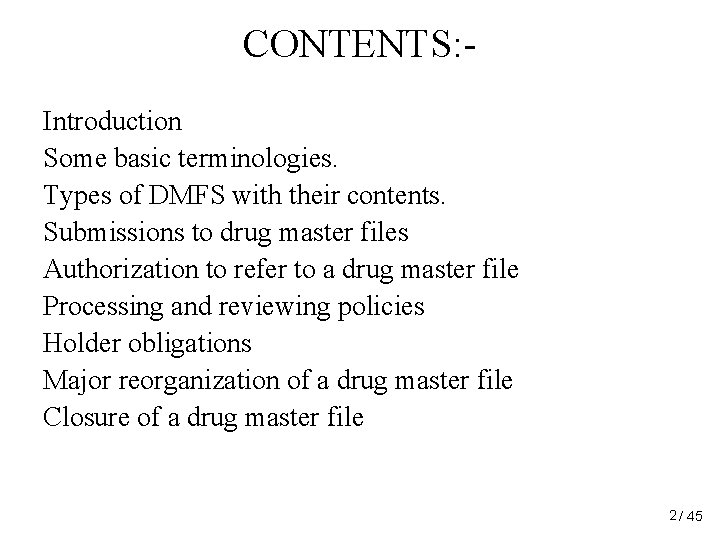 CONTENTS: Introduction Some basic terminologies. Types of DMFS with their contents. Submissions to drug CONTENTS: Introduction Some basic terminologies. Types of DMFS with their contents. Submissions to drug