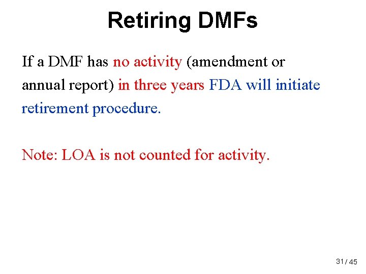 Retiring DMFs If a DMF has no activity (amendment or annual report) in three Retiring DMFs If a DMF has no activity (amendment or annual report) in three