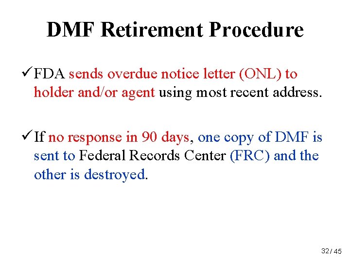 DMF Retirement Procedure ü FDA sends overdue notice letter (ONL) to holder and/or agent DMF Retirement Procedure ü FDA sends overdue notice letter (ONL) to holder and/or agent