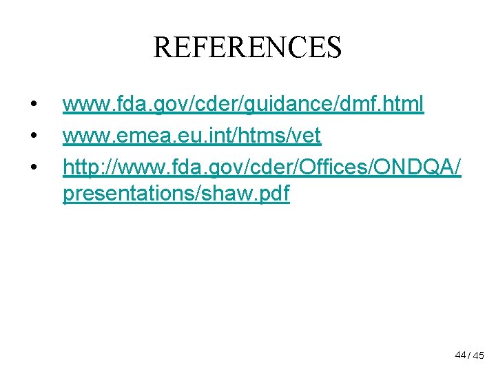 REFERENCES • • • www. fda. gov/cder/guidance/dmf. html www. emea. eu. int/htms/vet http: //www. REFERENCES • • • www. fda. gov/cder/guidance/dmf. html www. emea. eu. int/htms/vet http: //www.