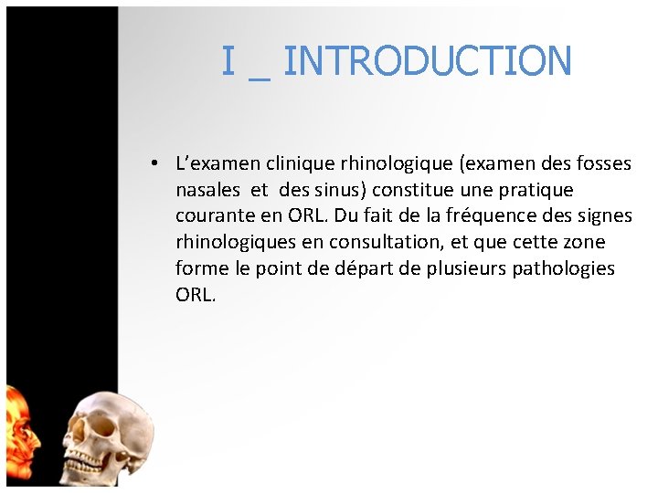 I _ INTRODUCTION • L’examen clinique rhinologique (examen des fosses nasales et des sinus)