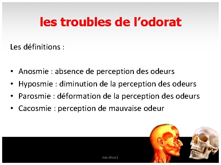 les troubles de l’odorat Les définitions : • • Anosmie : absence de perception