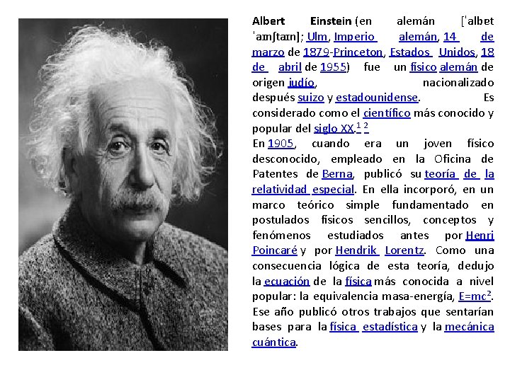 Albert Einstein (en alemán [ˈalbɐt ˈaɪnʃtaɪn]; Ulm, Imperio alemán, 14 de marzo de 1879