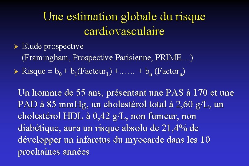 Une estimation globale du risque cardiovasculaire Ø Etude prospective (Framingham, Prospective Parisienne, PRIME…) Ø