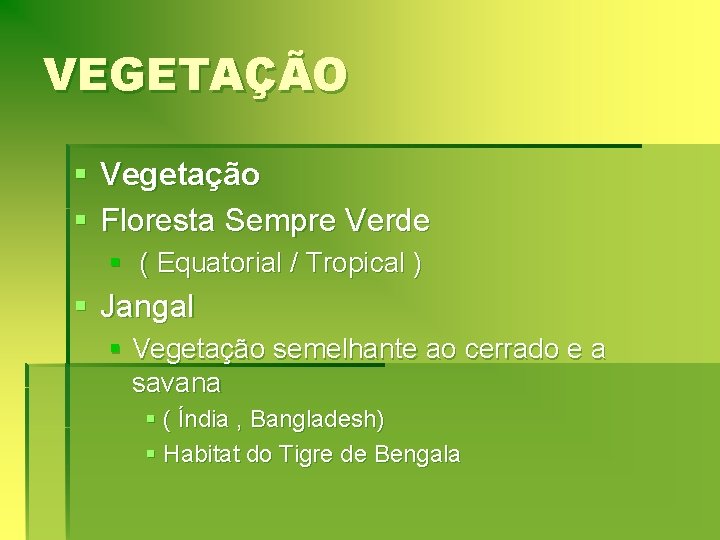 VEGETAÇÃO § Vegetação § Floresta Sempre Verde § ( Equatorial / Tropical ) §