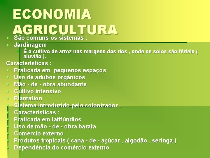 ECONOMIA AGRICULTURA § São comuns os sistemas : § Jardinagem § É o cultivo