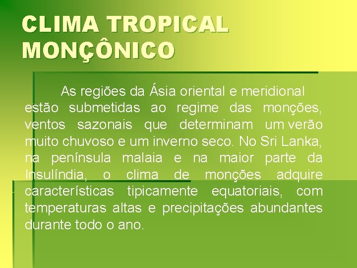CLIMA TROPICAL MONÇÔNICO As regiões da Ásia oriental e meridional estão submetidas ao regime