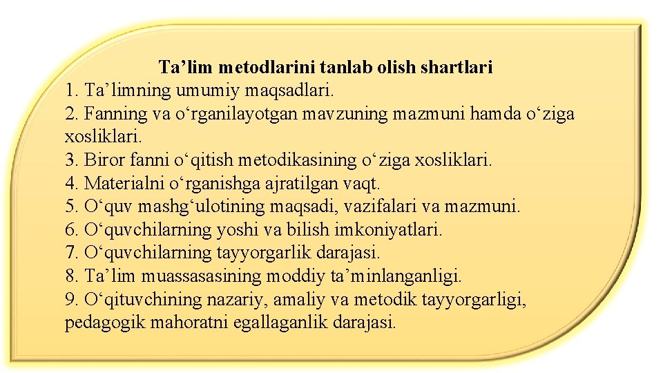 Ta’lim metodlarini tanlab olish shartlari 1. Ta’limning umumiy maqsadlari. 2. Fanning va о‘rganilayotgan mavzuning