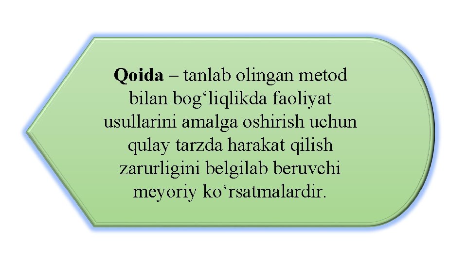 Qoida – tanlab olingan metod bilan bog‘liqlikda faoliyat usullarini amalga oshirish uchun qulay tarzda
