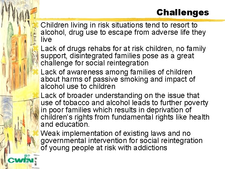Challenges z Children living in risk situations tend to resort to alcohol, drug use