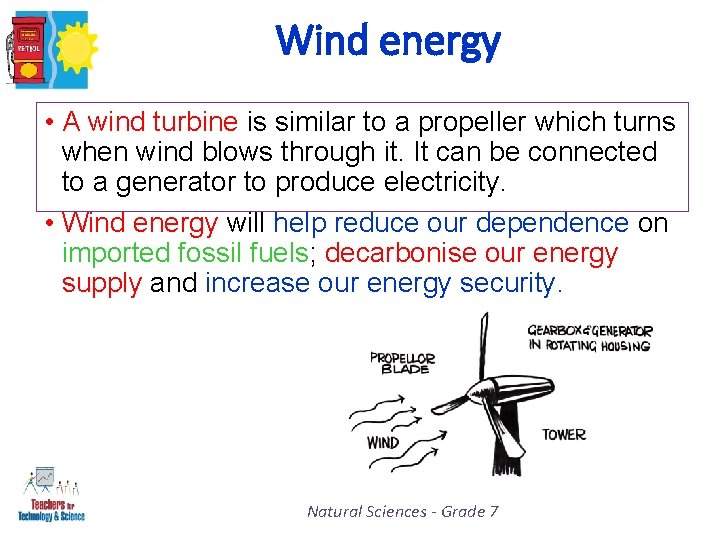 Wind energy • A wind turbine is similar to a propeller which turns when