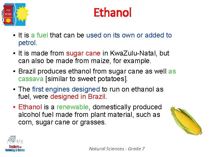 Ethanol • It is a fuel that can be used on its own or