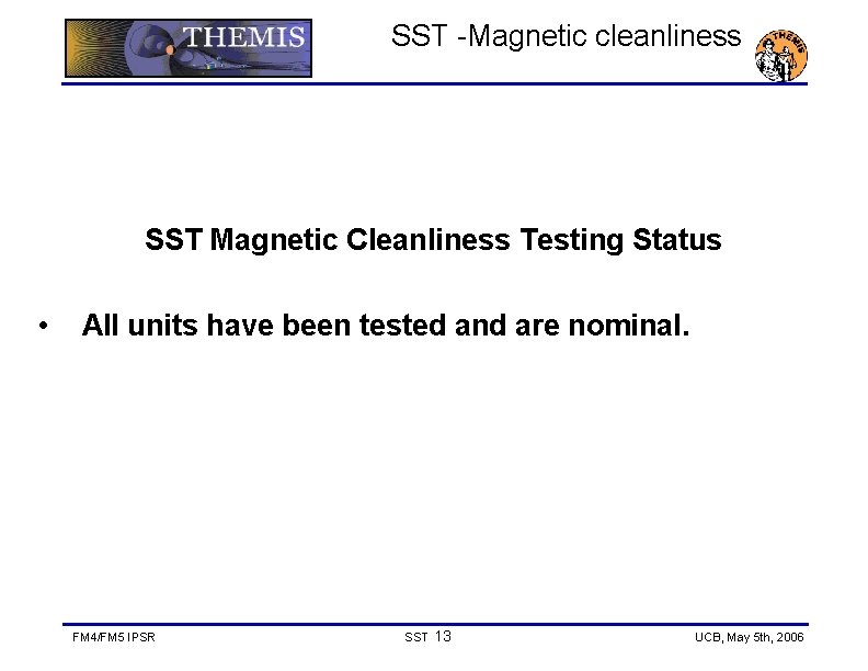 SST -Magnetic cleanliness SST Magnetic Cleanliness Testing Status • All units have been tested