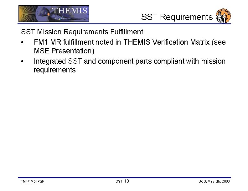 SST Requirements SST Mission Requirements Fulfillment: • FM 1 MR fulfillment noted in THEMIS