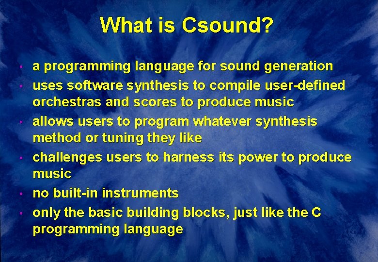 What is Csound? • • • a programming language for sound generation uses software