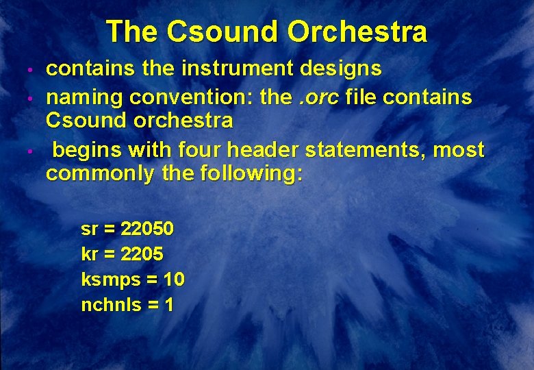 The Csound Orchestra • • • contains the instrument designs naming convention: the. orc