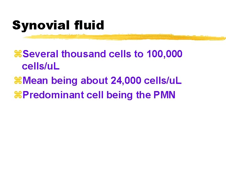 Synovial fluid z. Several thousand cells to 100, 000 cells/u. L z. Mean being