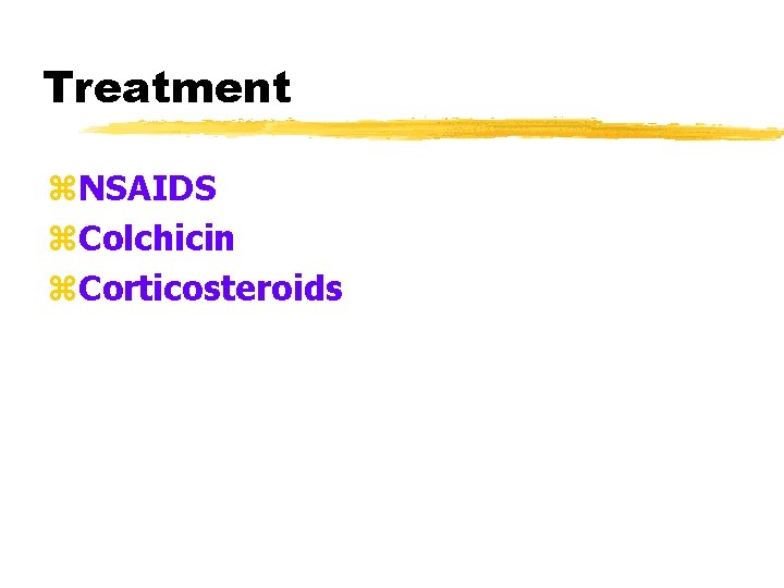 Treatment z. NSAIDS z. Colchicin z. Corticosteroids 
