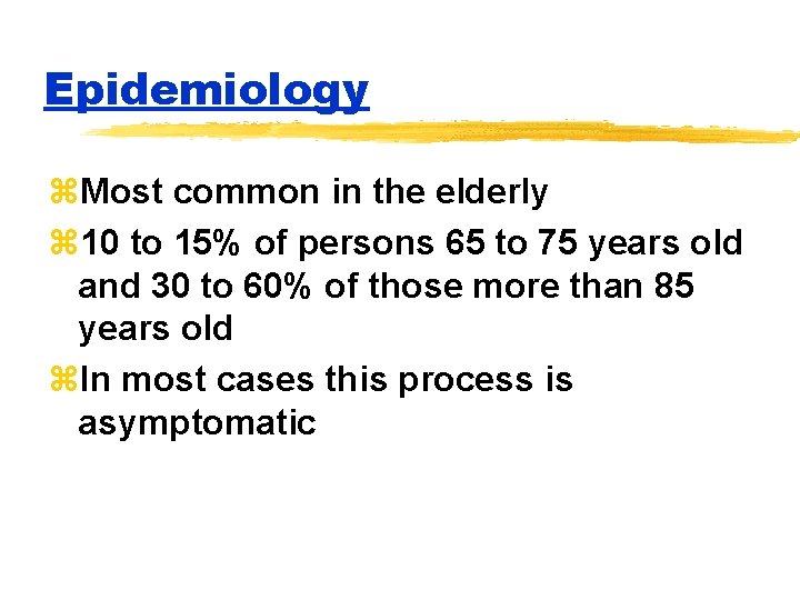 Epidemiology z. Most common in the elderly z 10 to 15% of persons 65