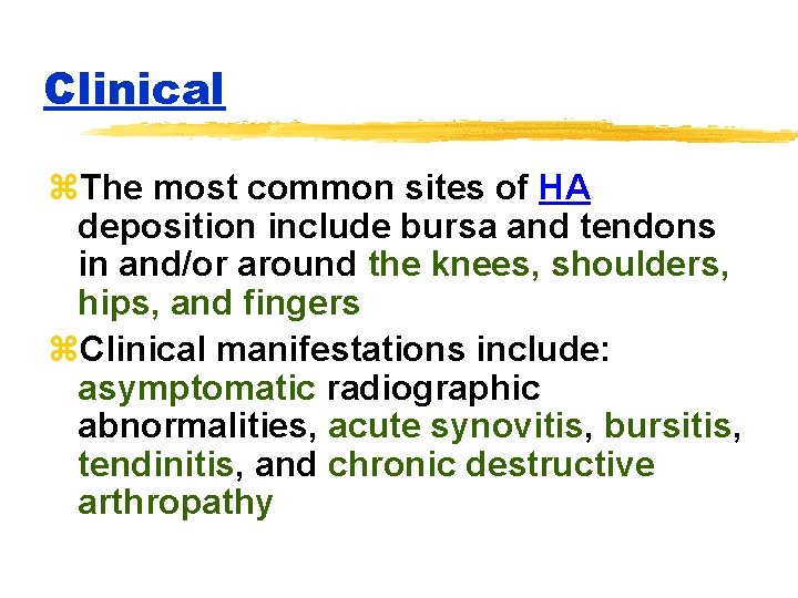 Clinical z. The most common sites of HA deposition include bursa and tendons in