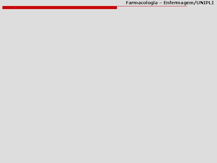 Farmacologia – Enfermagem/UNIPLI Farmacologia – Enfermagem/UNIPLI