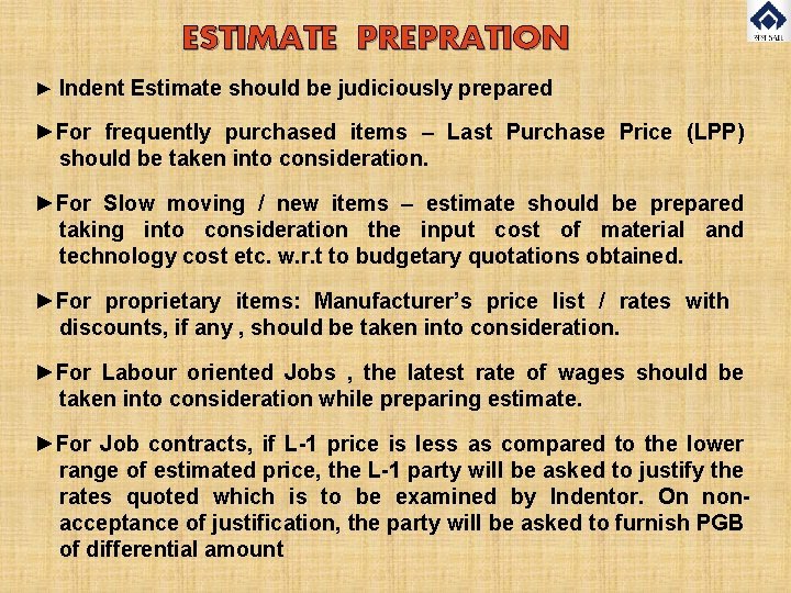 ESTIMATE PREPRATION ► Indent Estimate should be judiciously prepared ►For frequently purchased items –