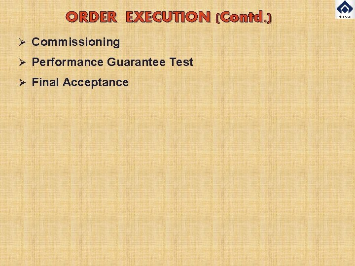 ORDER EXECUTION (Contd. ) Ø Commissioning Ø Performance Guarantee Test Ø Final Acceptance 