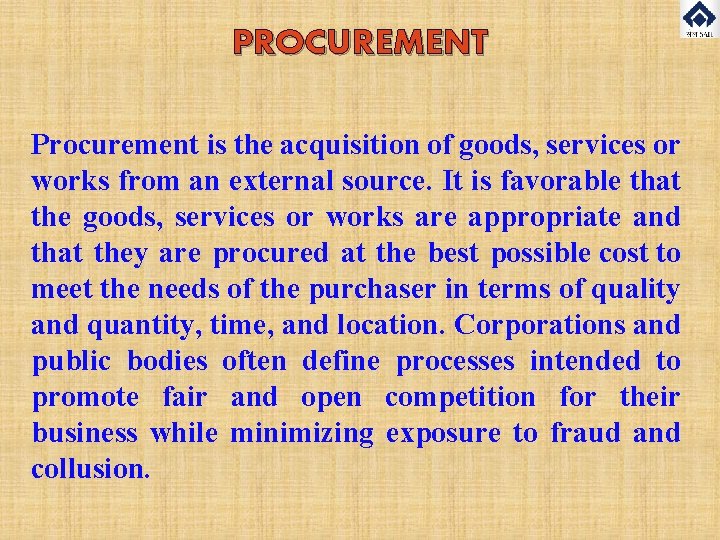 PROCUREMENT Procurement is the acquisition of goods, services or works from an external source.