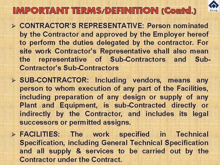 IMPORTANT TERMS/DEFINITION (Contd. ) Ø CONTRACTOR’S REPRESENTATIVE: Person nominated by the Contractor and approved