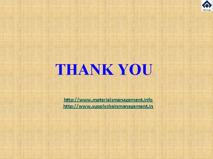 THANK YOU http: //www. materialsmanagement. info http: //www. supplychainmanagement. in 